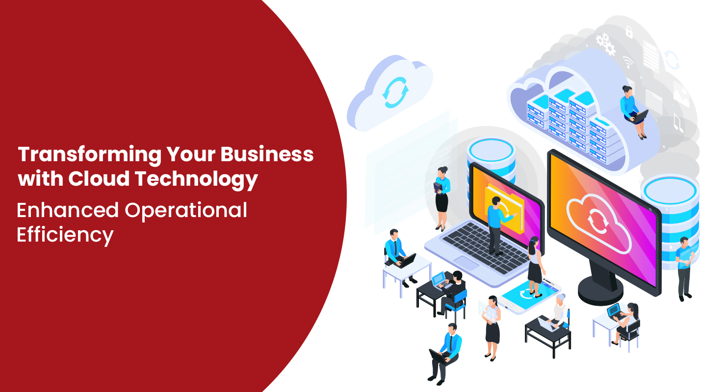Transforming Your Business with Cloud Technology Enhanced Operational Efficiency